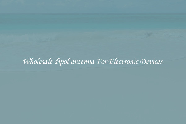 Wholesale dipol antenna For Electronic Devices 