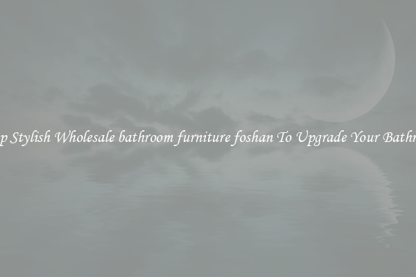 Shop Stylish Wholesale bathroom furniture foshan To Upgrade Your Bathroom