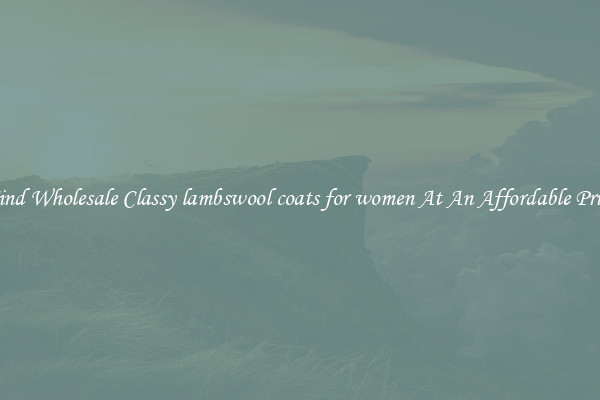 Find Wholesale Classy lambswool coats for women At An Affordable Price