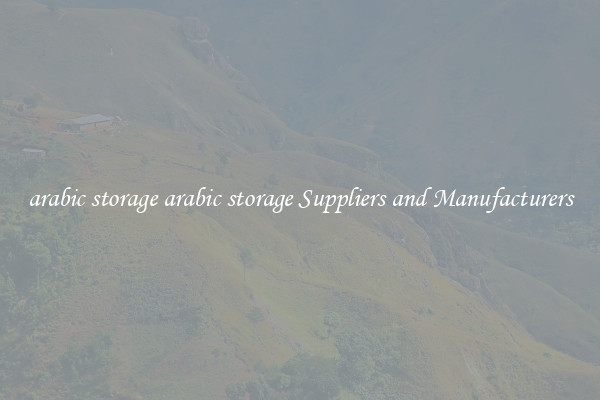 arabic storage arabic storage Suppliers and Manufacturers