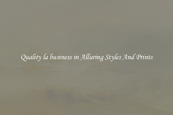 Quality la business in Alluring Styles And Prints