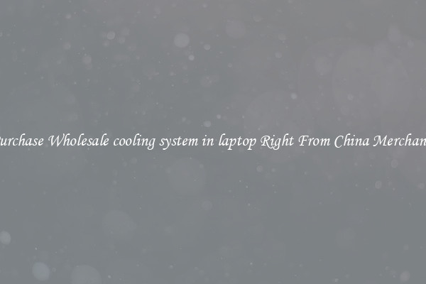Purchase Wholesale cooling system in laptop Right From China Merchants