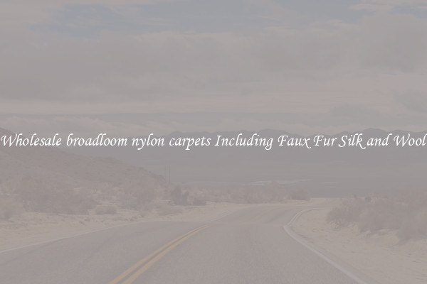 Wholesale broadloom nylon carpets Including Faux Fur Silk and Wool 