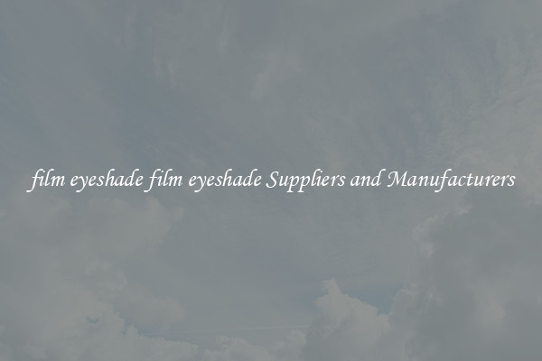 film eyeshade film eyeshade Suppliers and Manufacturers