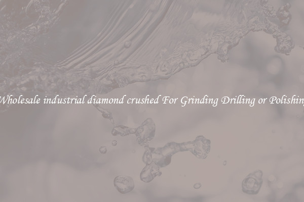 Wholesale industrial diamond crushed For Grinding Drilling or Polishing