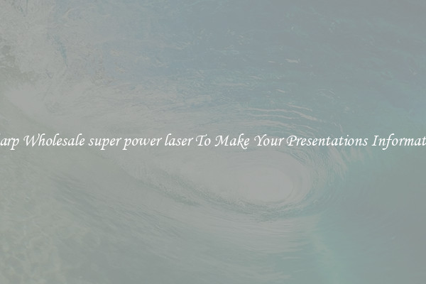Sharp Wholesale super power laser To Make Your Presentations Informative