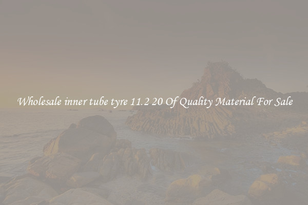 Wholesale inner tube tyre 11.2 20 Of Quality Material For Sale
