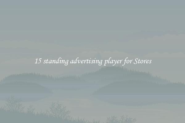 15 standing advertising player for Stores