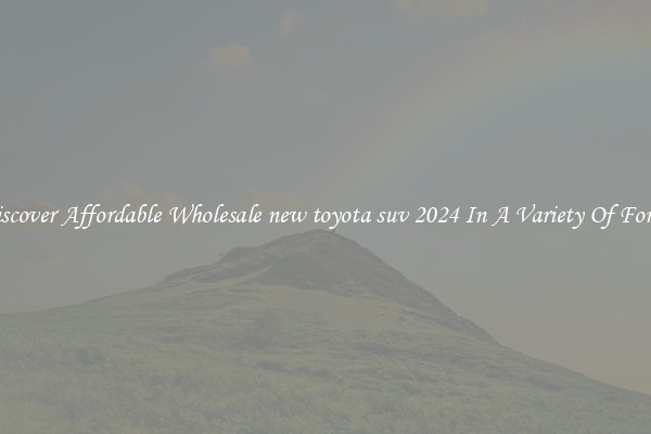 Discover Affordable Wholesale new toyota suv 2024 In A Variety Of Forms