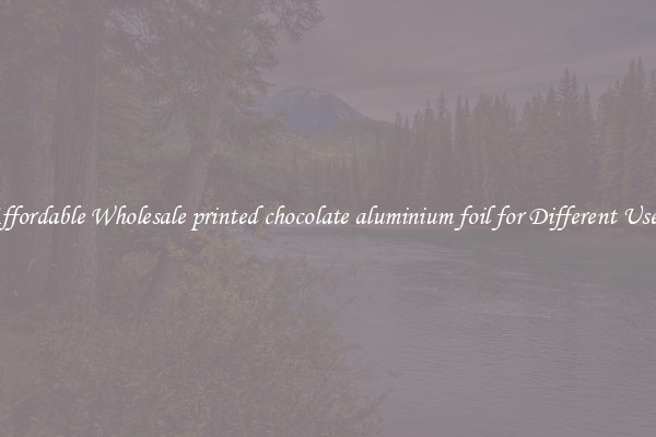 Affordable Wholesale printed chocolate aluminium foil for Different Uses 