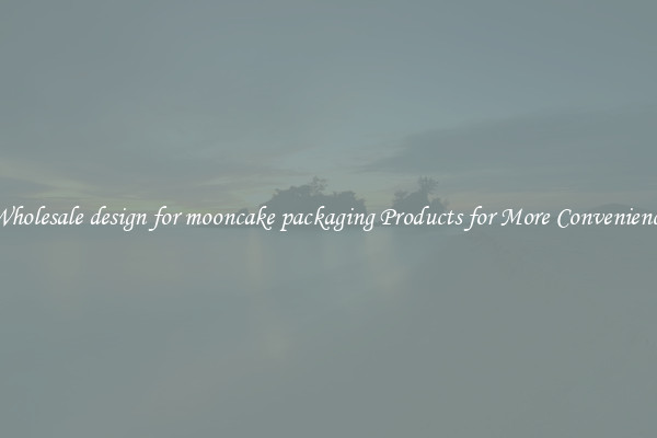 Wholesale design for mooncake packaging Products for More Convenience