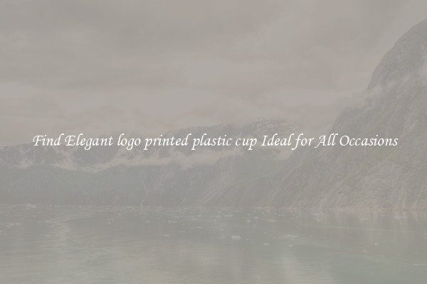 Find Elegant logo printed plastic cup Ideal for All Occasions