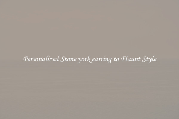 Personalized Stone york earring to Flaunt Style