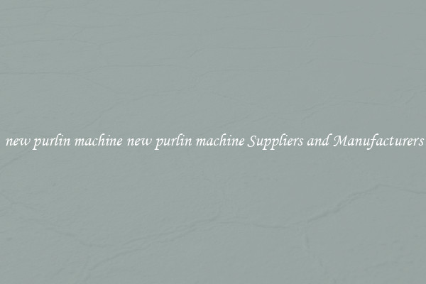 new purlin machine new purlin machine Suppliers and Manufacturers