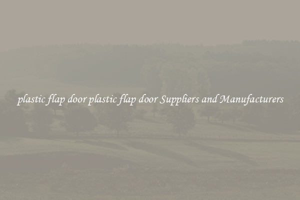 plastic flap door plastic flap door Suppliers and Manufacturers