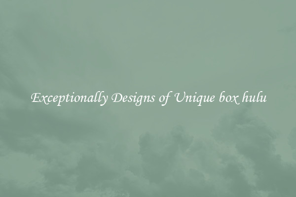 Exceptionally Designs of Unique box hulu