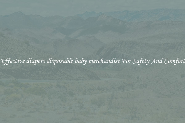 Effective diapers disposable baby merchandise For Safety And Comfort