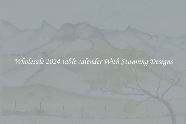 Wholesale 2024 table calender With Stunning Designs