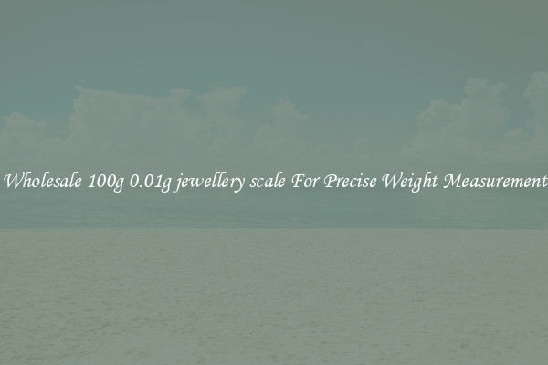 Wholesale 100g 0.01g jewellery scale For Precise Weight Measurement