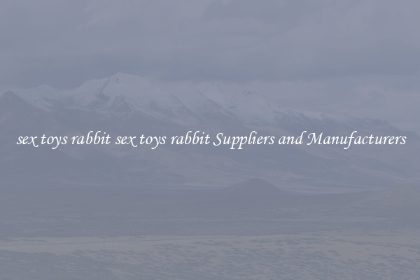 sex toys rabbit sex toys rabbit Suppliers and Manufacturers