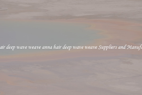 anna hair deep wave weave anna hair deep wave weave Suppliers and Manufacturers
