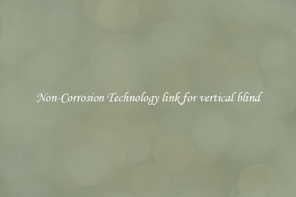 Non-Corrosion Technology link for vertical blind
