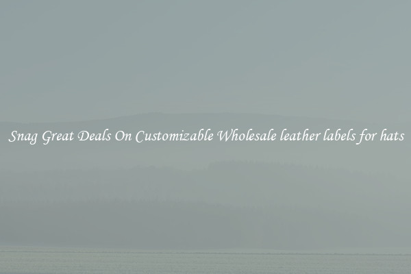 Snag Great Deals On Customizable Wholesale leather labels for hats