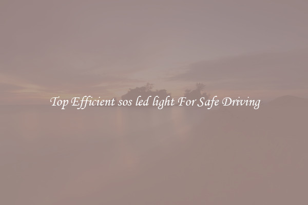 Top Efficient sos led light For Safe Driving