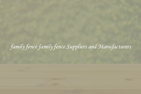 family fence family fence Suppliers and Manufacturers
