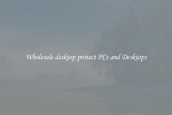 Wholesale desktop protect PCs and Desktops