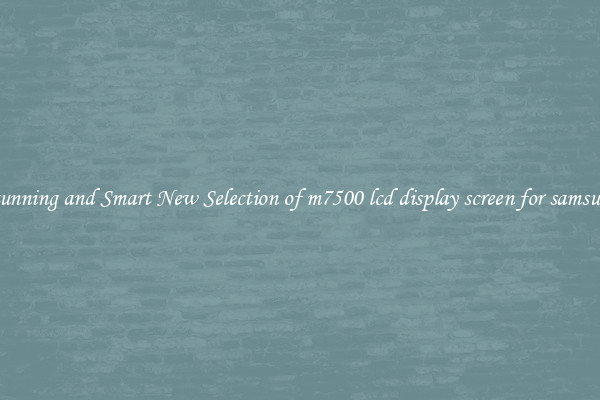 Stunning and Smart New Selection of m7500 lcd display screen for samsung