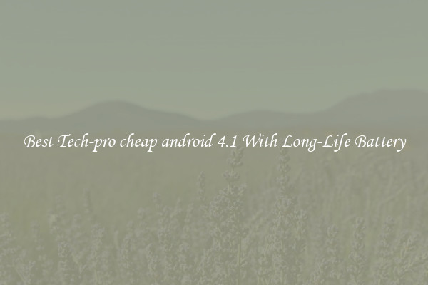 Best Tech-pro cheap android 4.1 With Long-Life Battery