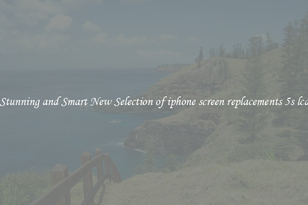 Stunning and Smart New Selection of iphone screen replacements 5s lcd
