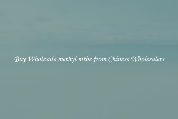 Buy Wholesale methyl mtbe from Chinese Wholesalers