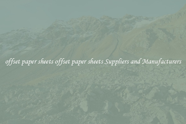 offset paper sheets offset paper sheets Suppliers and Manufacturers