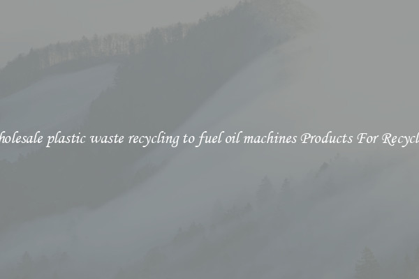 Wholesale plastic waste recycling to fuel oil machines Products For Recycling
