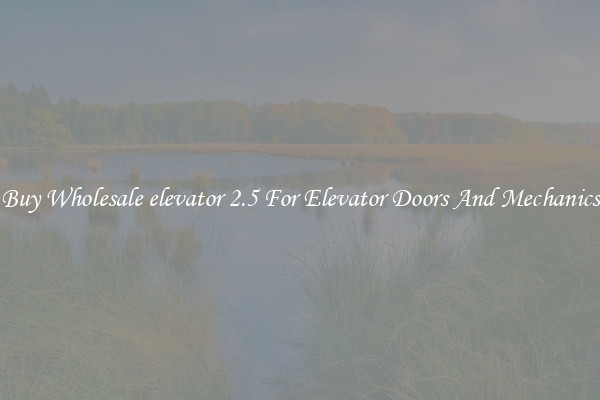 Buy Wholesale elevator 2.5 For Elevator Doors And Mechanics
