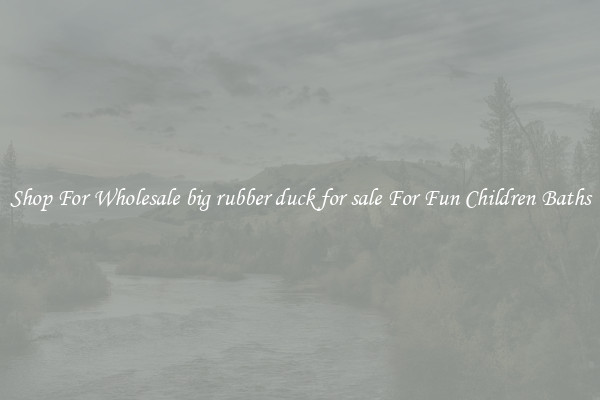 Shop For Wholesale big rubber duck for sale For Fun Children Baths