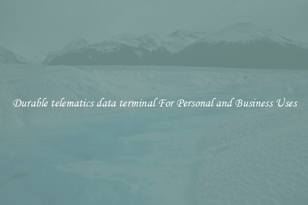 Durable telematics data terminal For Personal and Business Uses