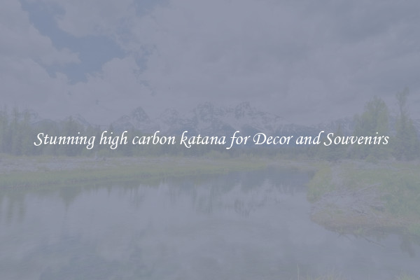 Stunning high carbon katana for Decor and Souvenirs